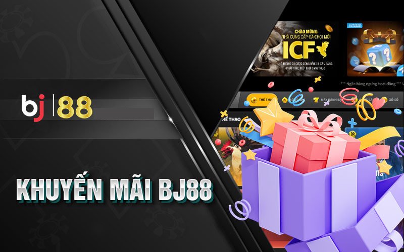 Khuyến mại BJ88 - ưu đãi lớn, thỏa sức tận hưởng