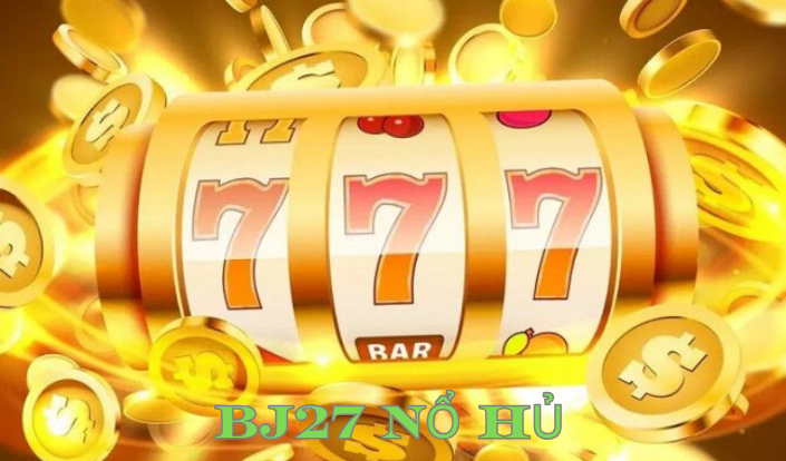 Chơi games nổ hủ trên trang website nhà cái Bj27
