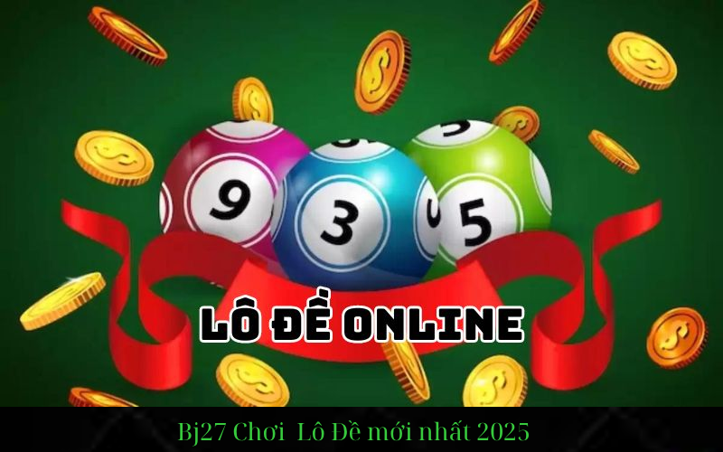 chơi xuyên lô đề , 1 ăn 99.9 tại nhà cái bj27
